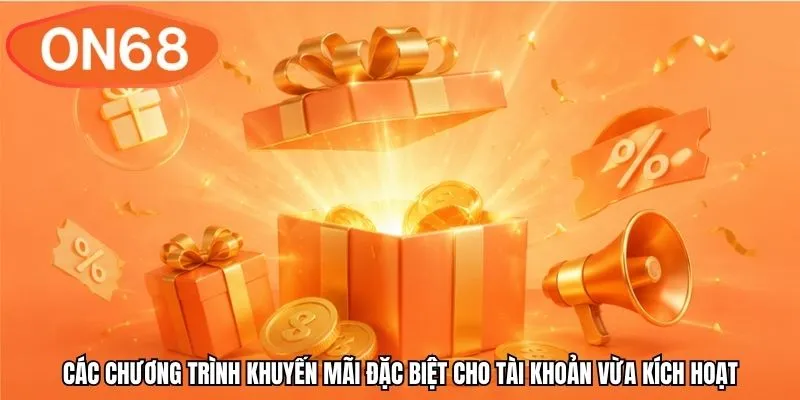 Các chương trình khuyến mãi đặc biệt cho tài khoản vừa kích hoạt
