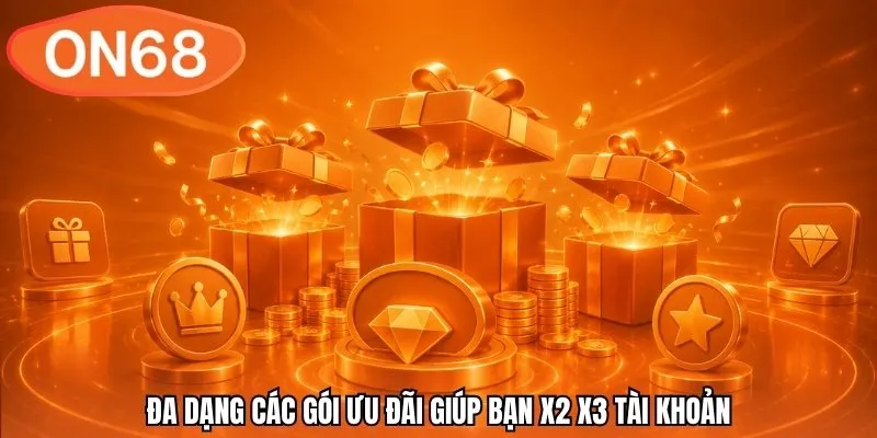 Đa dạng các gói ưu đãi giúp bạn x2 x3 tài khoản