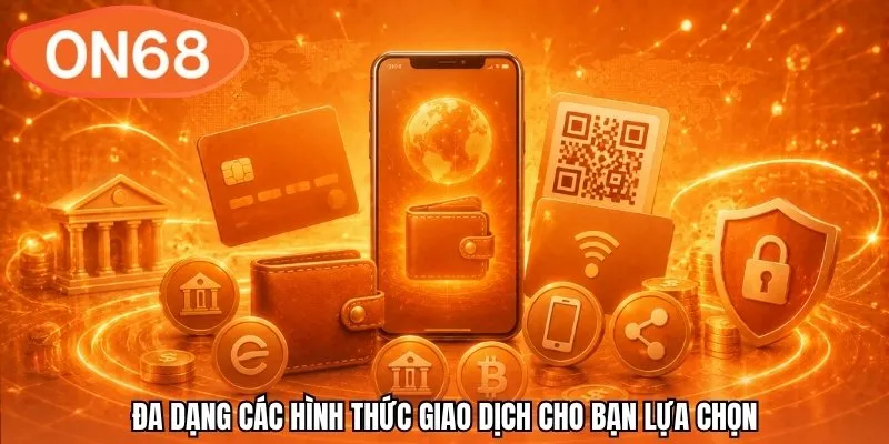 Đa dạng các hình thức giao dịch cho bạn lựa chọn