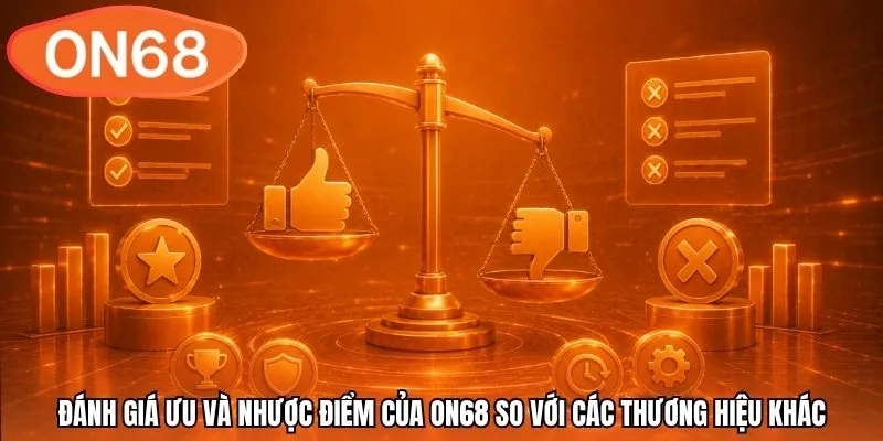 Đánh giá ưu và nhược điểm của ON68 so với các thương hiệu khác