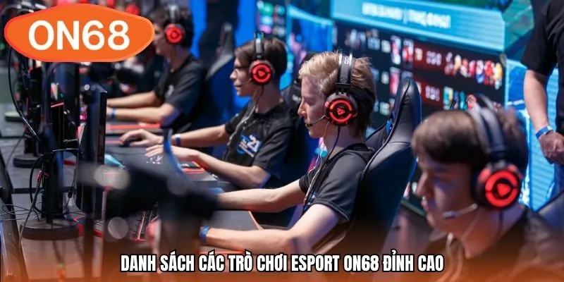 Danh sách các trò chơi esport ON68 đỉnh cao