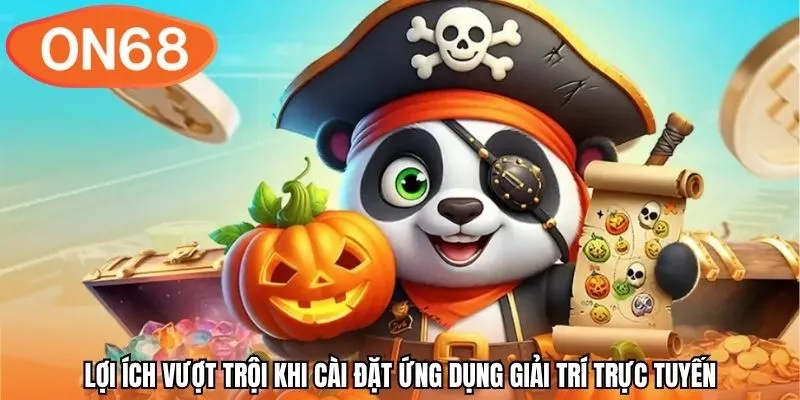 Lợi ích vượt trội khi cài đặt ứng dụng giải trí trực tuyến