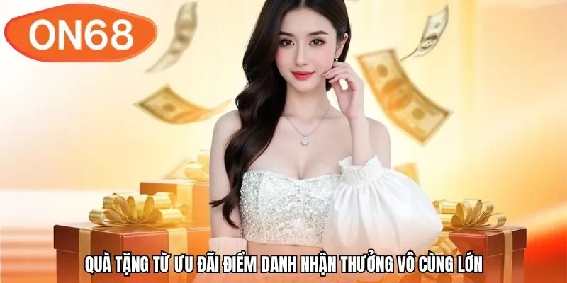 Quà tặng từ ưu đãi điểm danh nhận thưởng vô cùng lớn