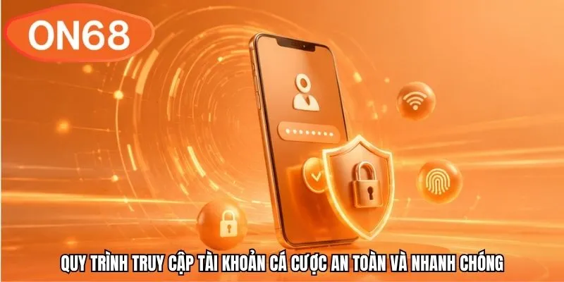 Quy trình truy cập tài khoản cá cược an toàn và nhanh chóng