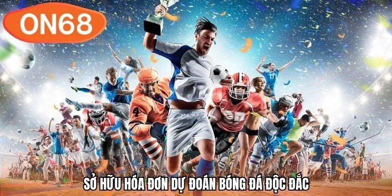 Sở hữu hóa đơn dự đoán bóng đá độc đắc