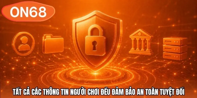 Tất cả các thông tin người chơi đều đảm bảo an toàn tuyệt đối
